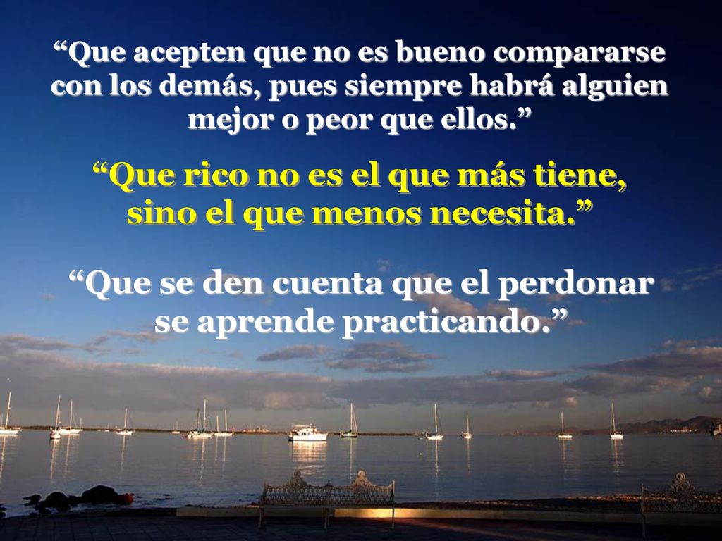 Que rico no es el que más tiene, sino el que menos necesita.