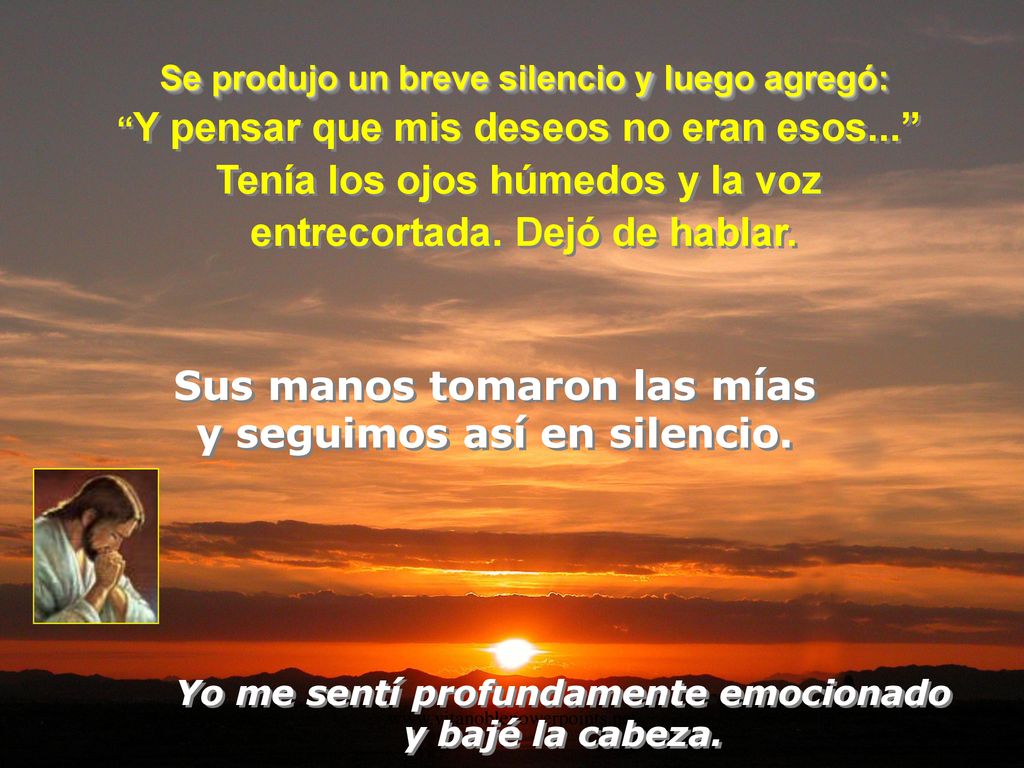 Tenía los ojos húmedos y la voz entrecortada. Dejó de hablar.
