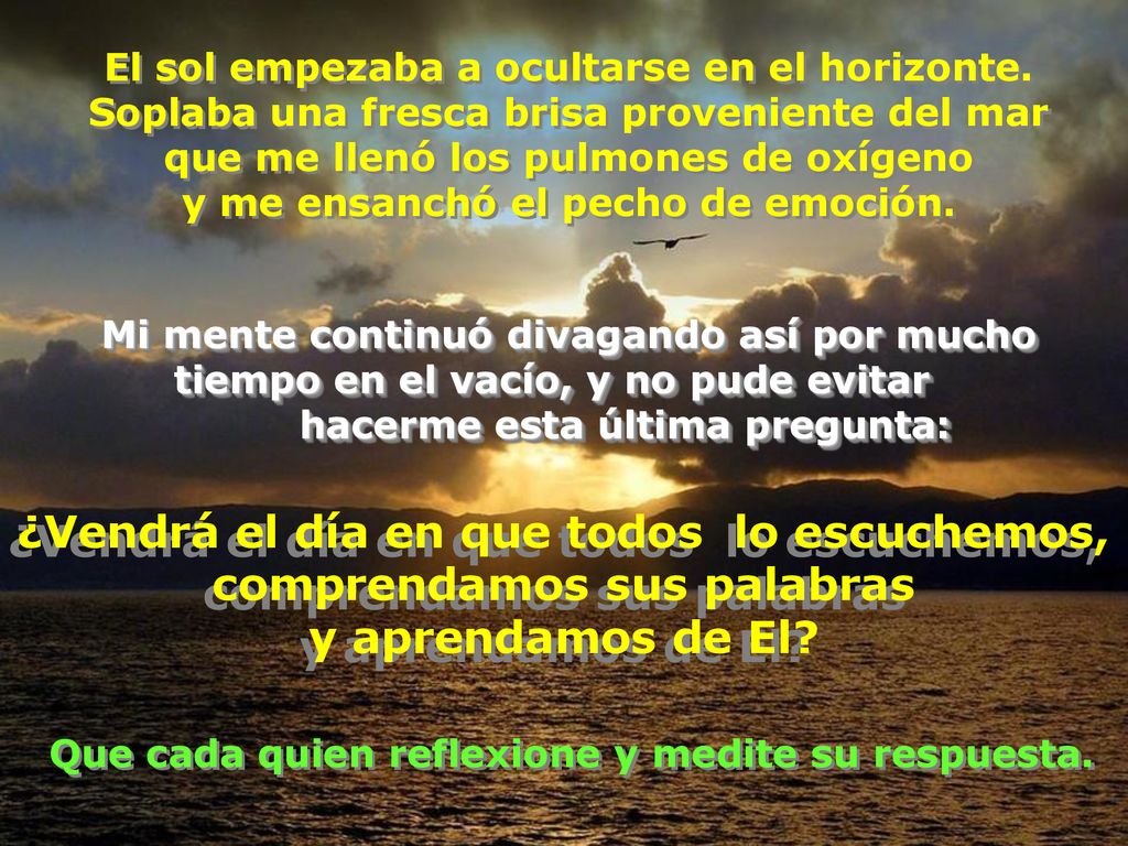 ¿Vendrá el día en que todos lo escuchemos, comprendamos sus palabras