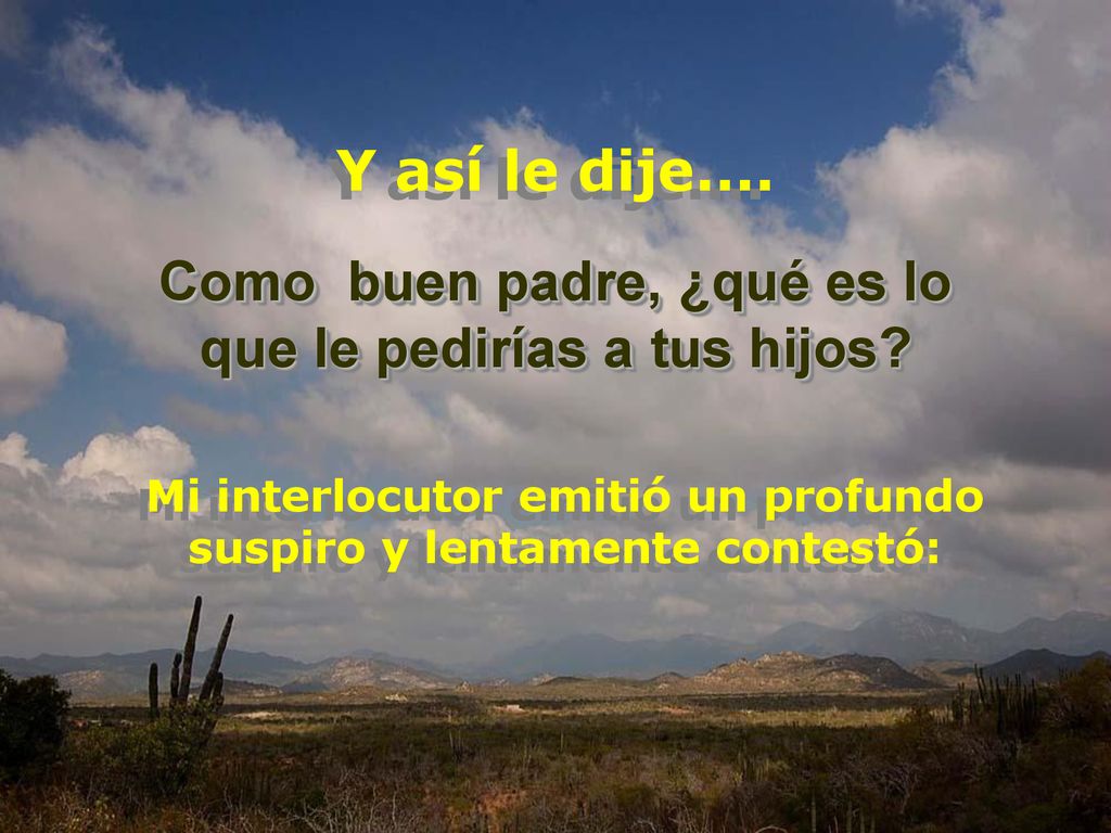 Como buen padre, ¿qué es lo que le pedirías a tus hijos