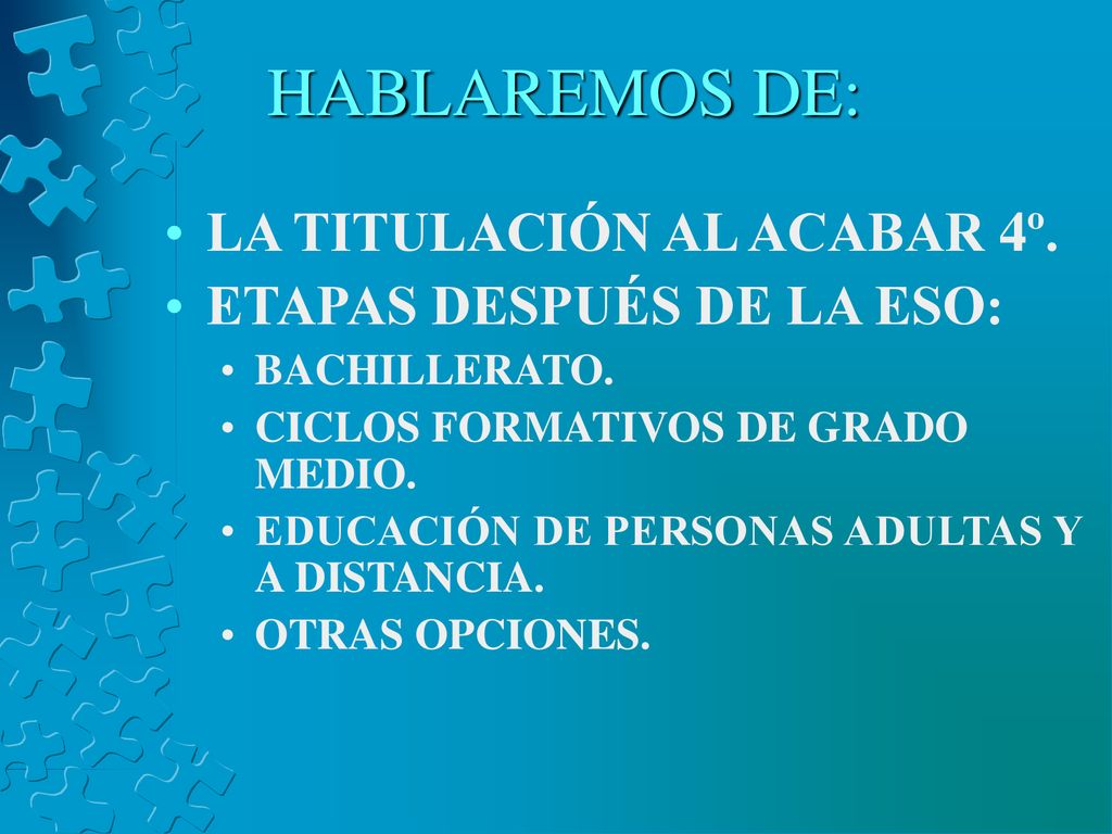 HABLAREMOS DE: LA TITULACIÓN AL ACABAR 4º. ETAPAS DESPUÉS DE LA ESO: