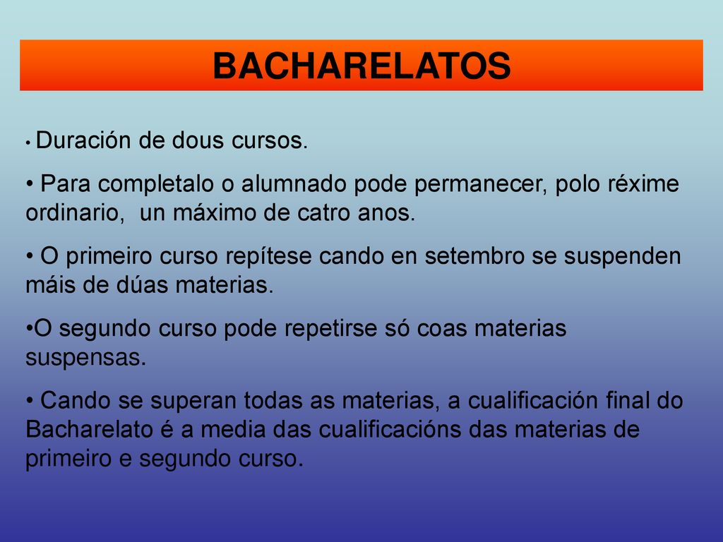 BACHARELATOS Duración de dous cursos. Para completalo o alumnado pode permanecer, polo réxime ordinario, un máximo de catro anos.