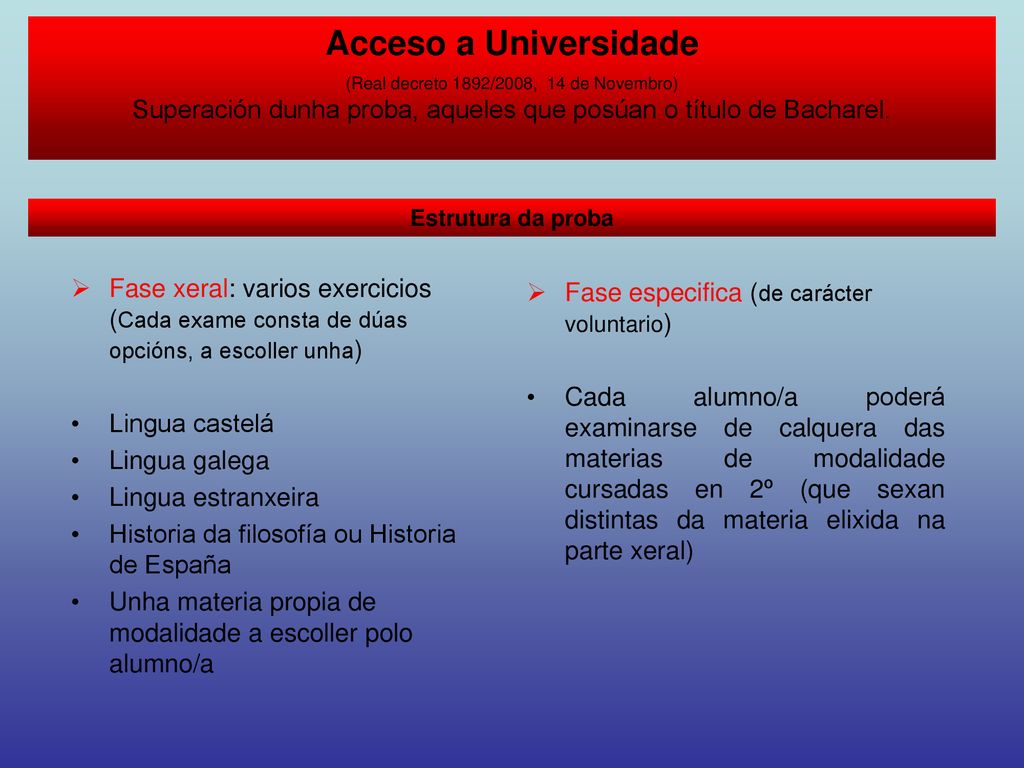 Acceso a Universidade (Real decreto 1892/2008, 14 de Novembro) Superación dunha proba, aqueles que posúan o título de Bacharel.