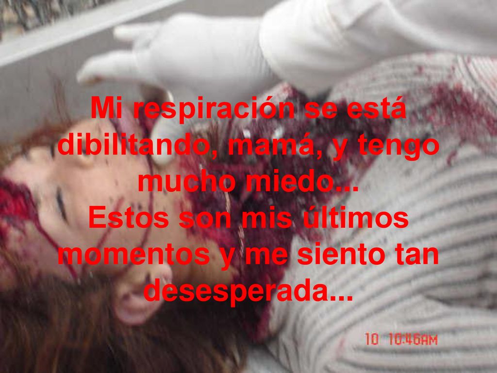 Mi respiración se está dibilitando, mamá, y tengo mucho miedo