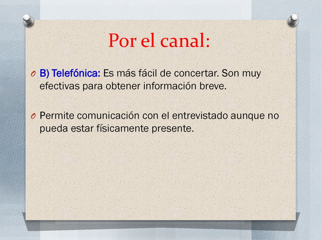 Por el canal: B) Telefónica: Es más fácil de concertar. Son muy efectivas para obtener información breve.