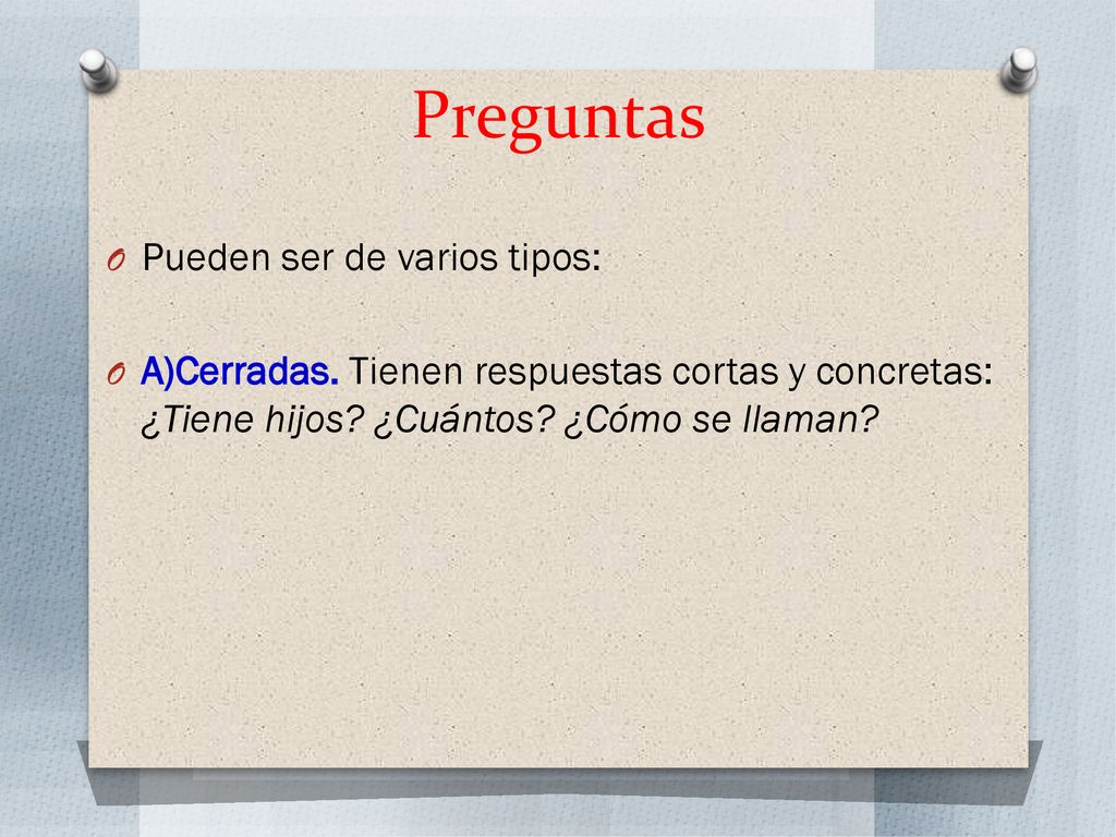 Preguntas Pueden ser de varios tipos:
