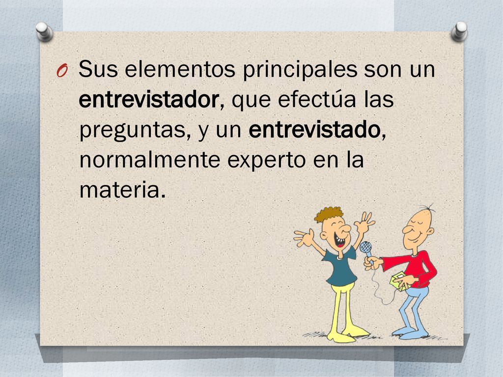 Sus elementos principales son un entrevistador, que efectúa las preguntas, y un entrevistado, normalmente experto en la materia.
