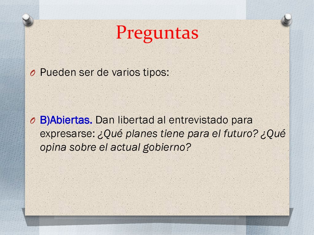 Preguntas Pueden ser de varios tipos: