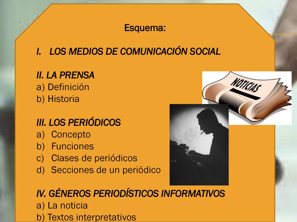 Esquema: LOS MEDIOS DE COMUNICACIÓN SOCIAL. II. LA PRENSA. Definición. Historia. III. LOS PERIÓDICOS.
