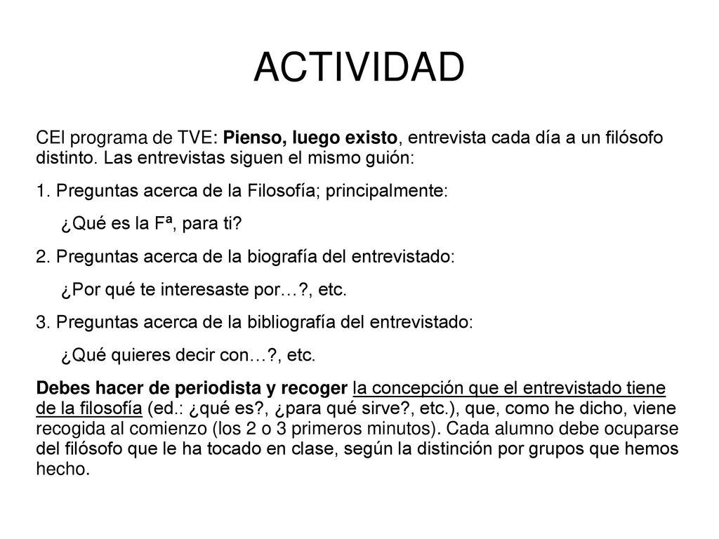 ACTIVIDAD CEl programa de TVE: Pienso, luego existo, entrevista cada día a un filósofo distinto. Las entrevistas siguen el mismo guión: