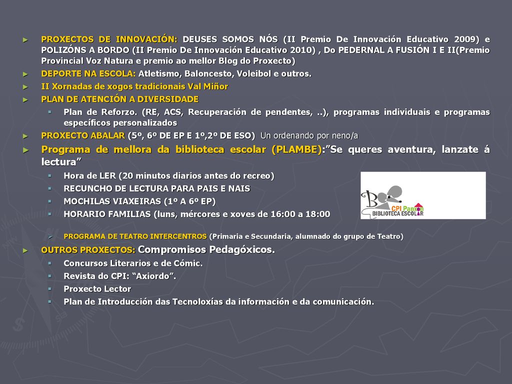 PROXECTOS DE INNOVACIÓN: DEUSES SOMOS NÓS (II Premio De Innovación Educativo 2009) e POLIZÓNS A BORDO (II Premio De Innovación Educativo 2010) , Do PEDERNAL A FUSIÓN I E II(Premio Provincial Voz Natura e premio ao mellor Blog do Proxecto)
