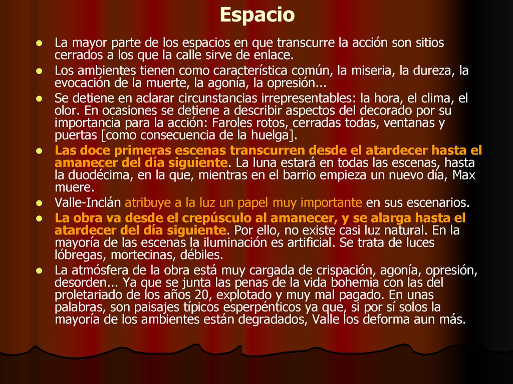 Espacio La mayor parte de los espacios en que transcurre la acción son sitios cerrados a los que la calle sirve de enlace.