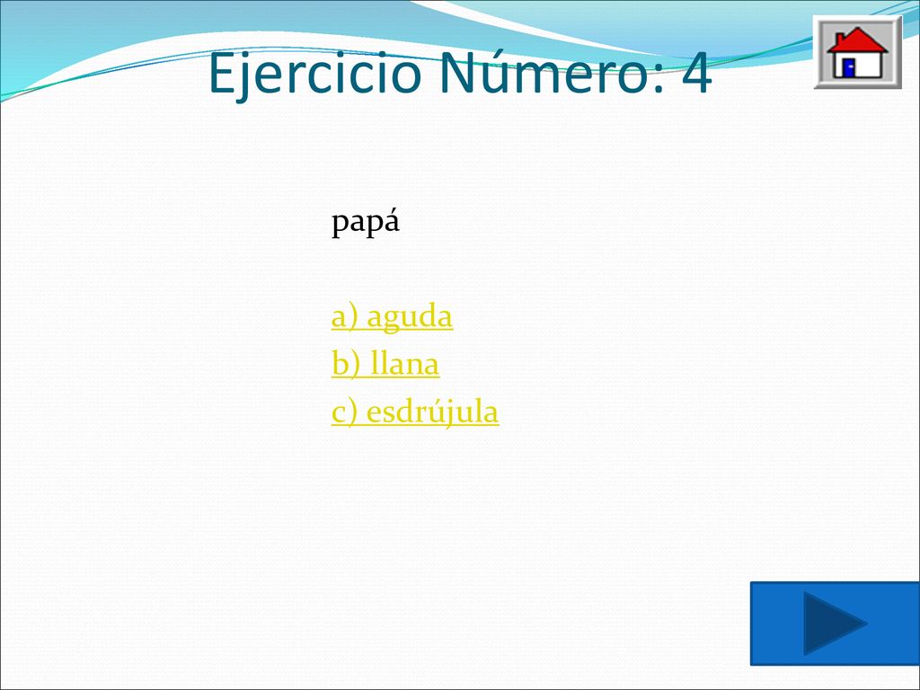 Ejercicio Número: 4 papá a) aguda b) llana c) esdrújula