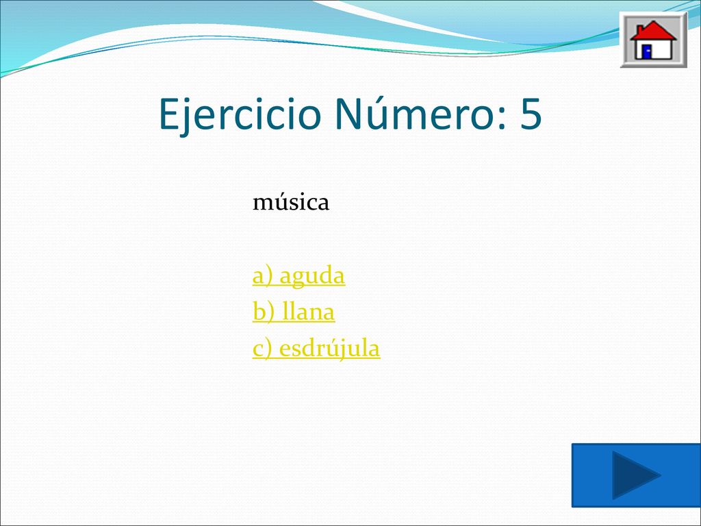 Ejercicio Número: 5 música a) aguda b) llana c) esdrújula