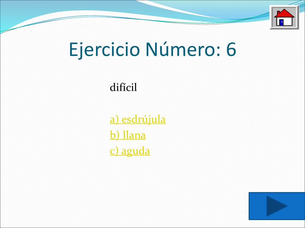 Ejercicio Número: 6 difícil a) esdrújula b) llana c) aguda