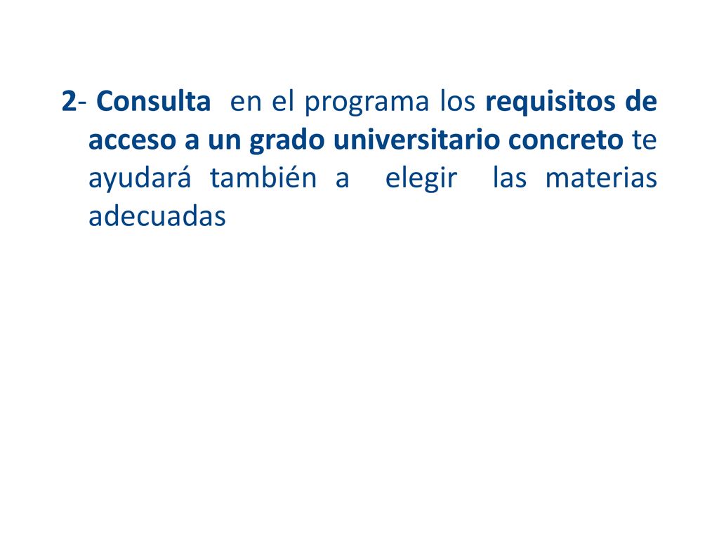 2- Consulta en el programa los requisitos de acceso a un grado universitario concreto te ayudará también a elegir las materias adecuadas