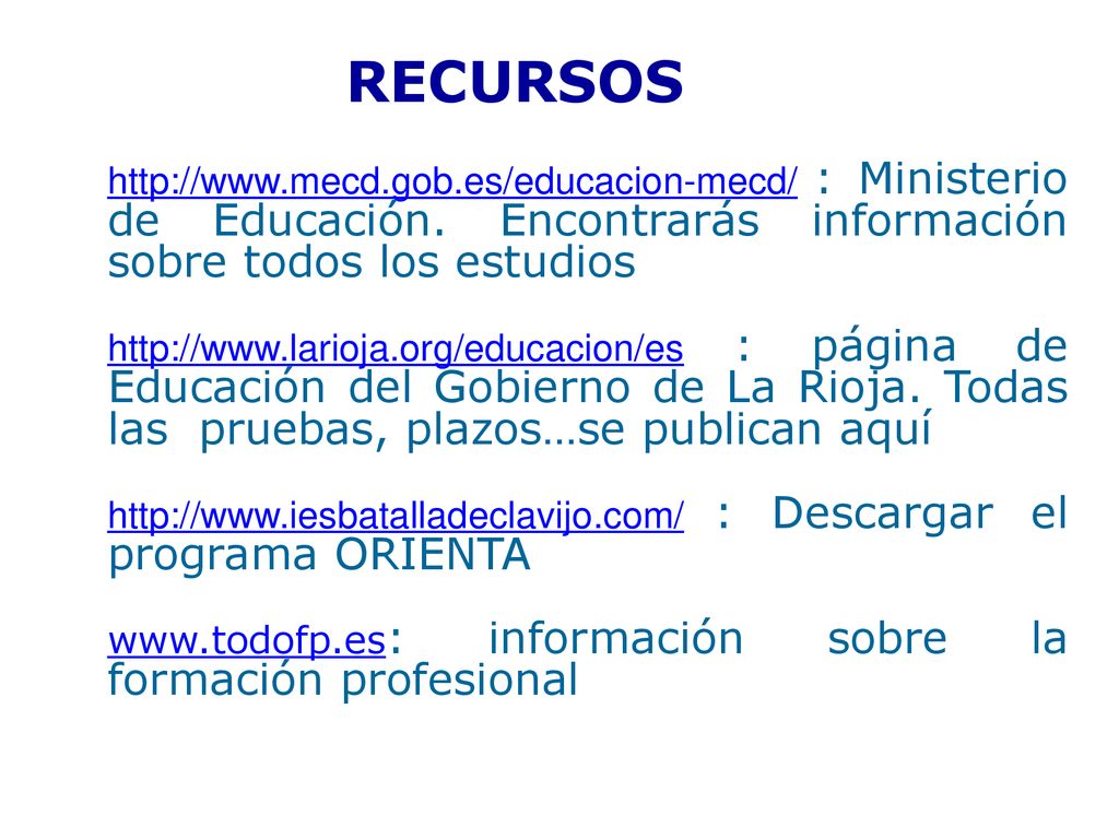 RECURSOS   : Ministerio de Educación. Encontrarás información sobre todos los estudios.