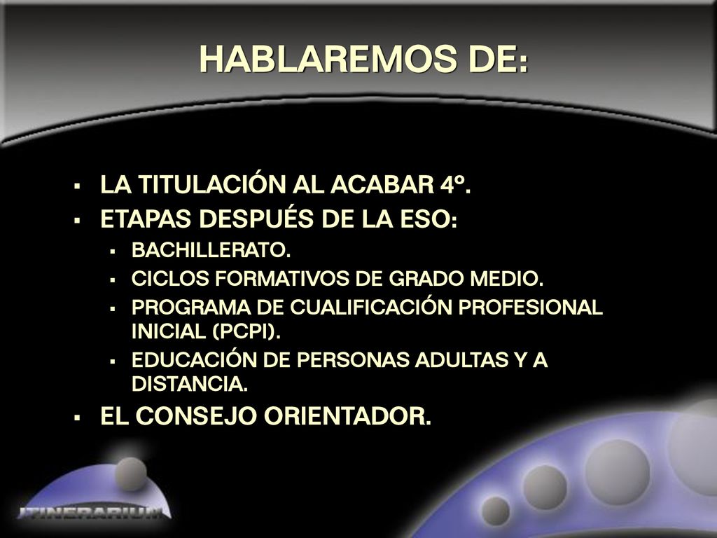HABLAREMOS DE: LA TITULACIÓN AL ACABAR 4º. ETAPAS DESPUÉS DE LA ESO:
