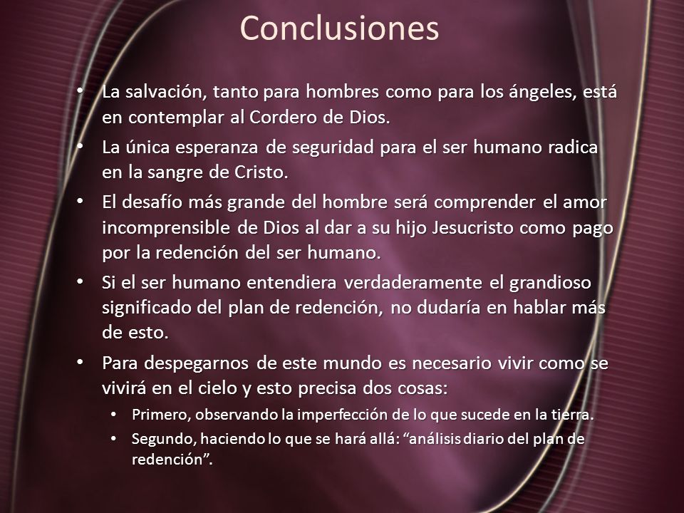 Conclusiones La salvación, tanto para hombres como para los ángeles, está en contemplar al Cordero de Dios.
