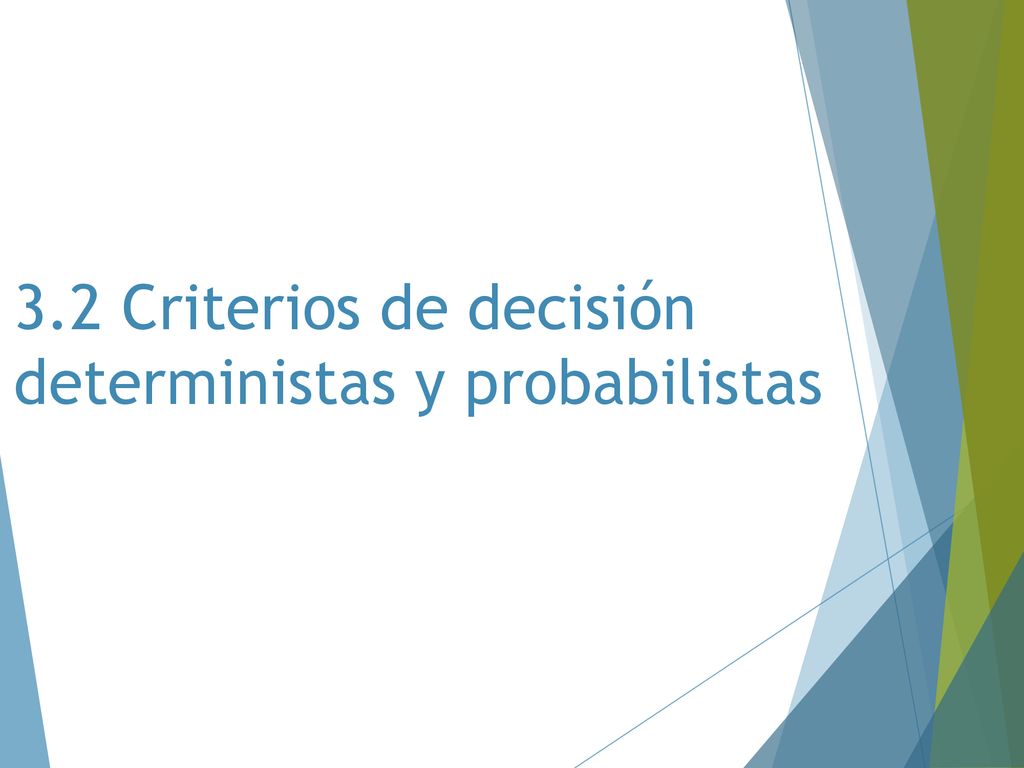 3.2 Criterios de decisión deterministas y probabilistas