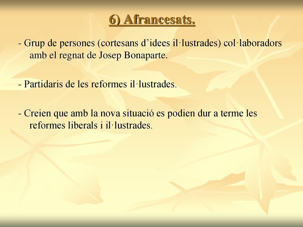 6) Afrancesats. - Grup de persones (cortesans d’idees il·lustrades) col·laboradors amb el regnat de Josep Bonaparte.