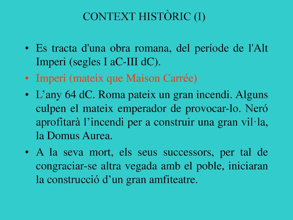 CONTEXT HISTÒRIC (I) Es tracta d una obra romana, del període de l Alt Imperi (segles I aC-III dC).