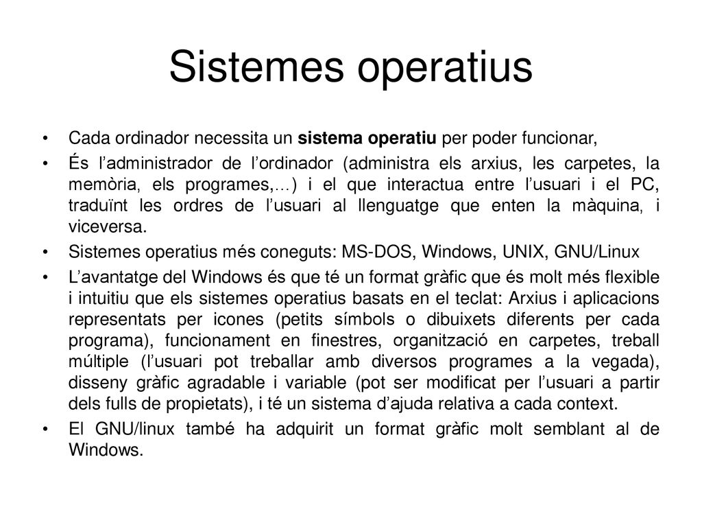 Sistemes operatius Cada ordinador necessita un sistema operatiu per poder funcionar,