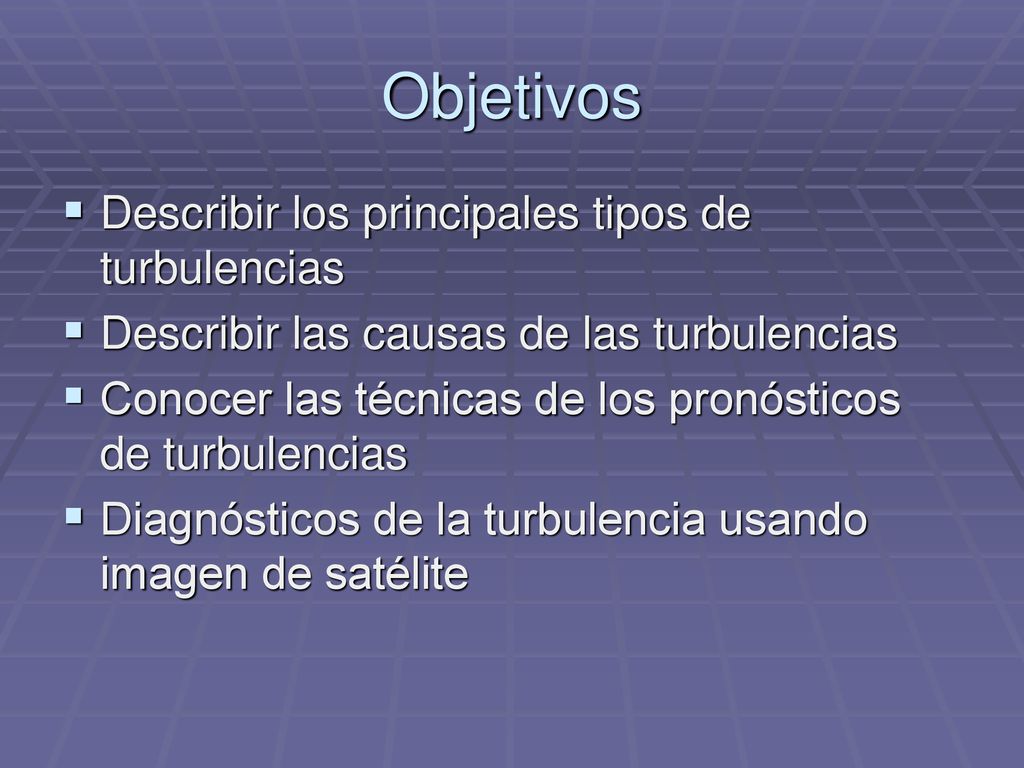 Objetivos Describir los principales tipos de turbulencias