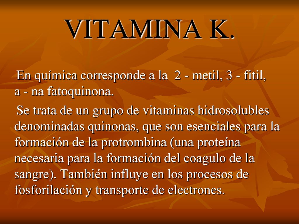 VITAMINA K. En química corresponde a la 2 - metil, 3 - fitil, a - na fatoquinona.