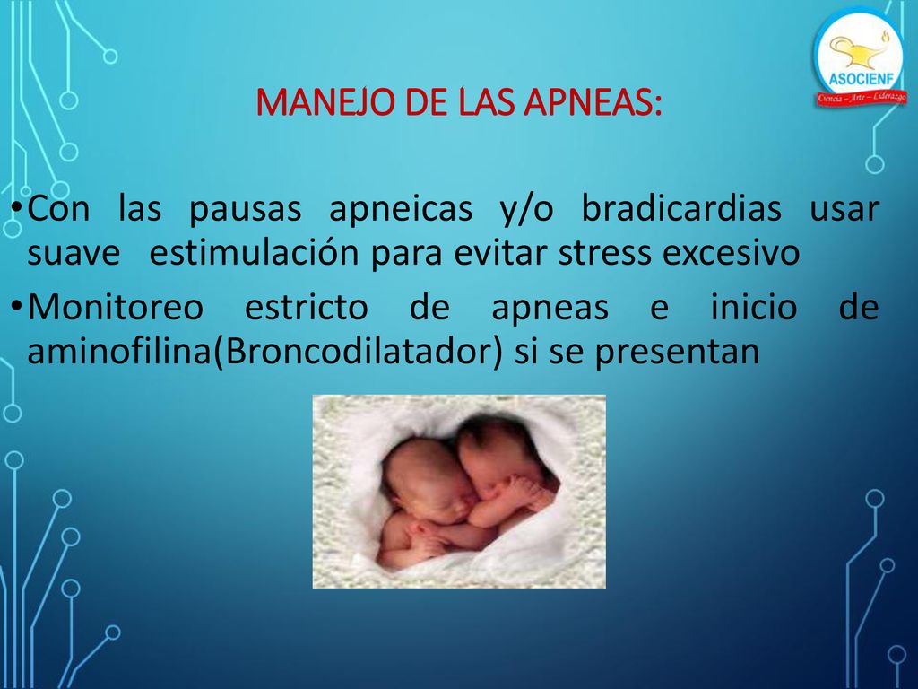 MANEJO DE LAS APNEAS: Con las pausas apneicas y/o bradicardias usar suave estimulación para evitar stress excesivo.