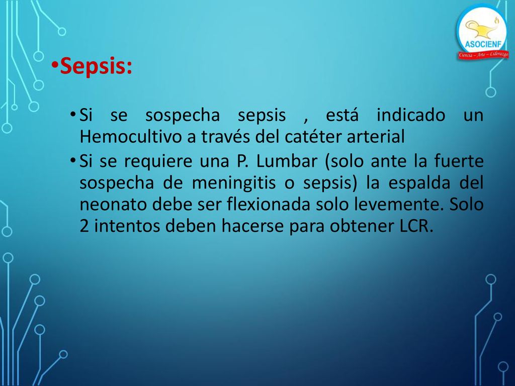 Sepsis: Si se sospecha sepsis , está indicado un Hemocultivo a través del catéter arterial.