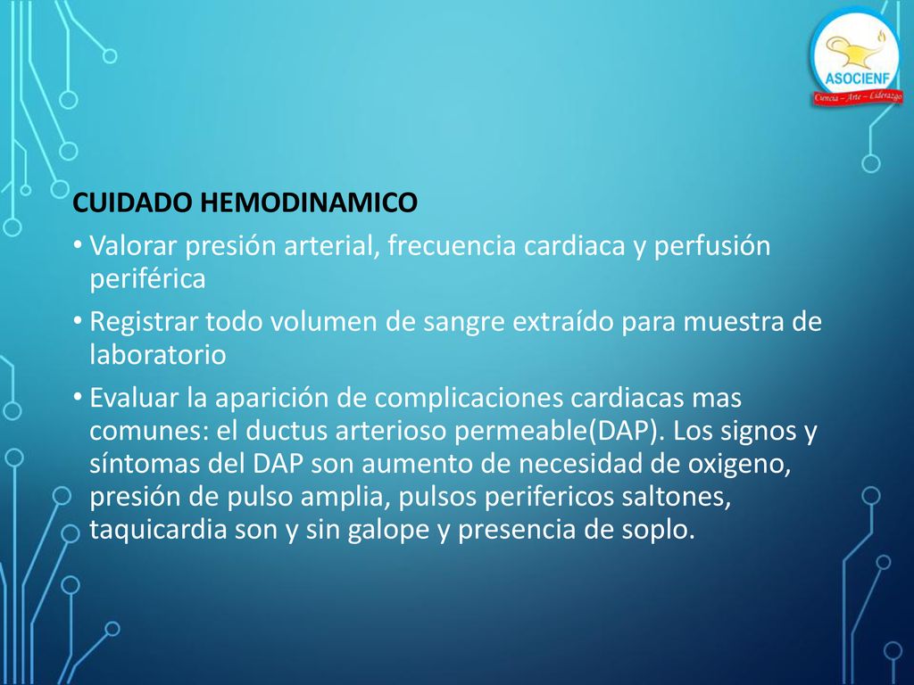 CUIDADO HEMODINAMICO Valorar presión arterial, frecuencia cardiaca y perfusión periférica.