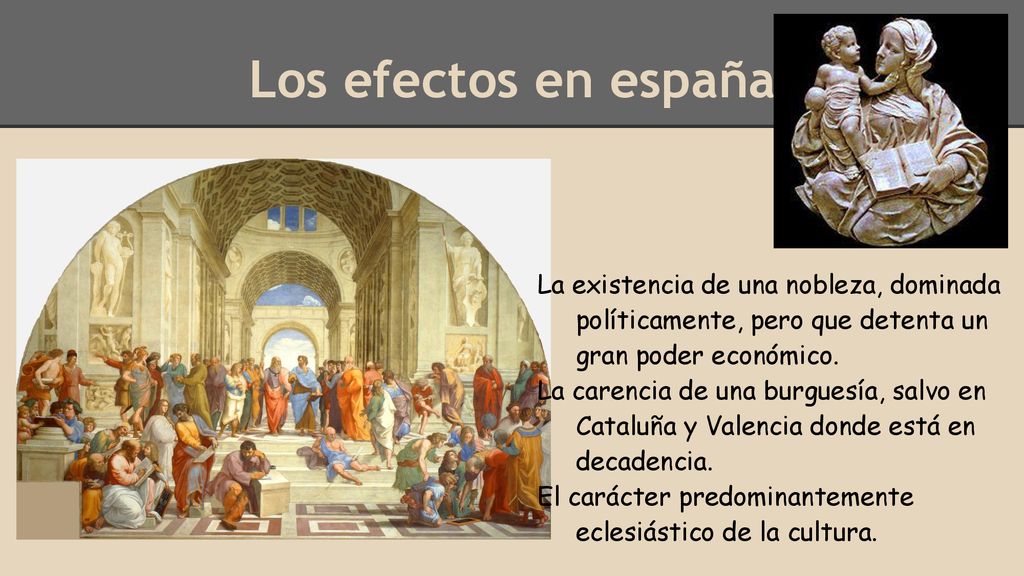 Los efectos en españa La existencia de una nobleza, dominada políticamente, pero que detenta un gran poder económico.
