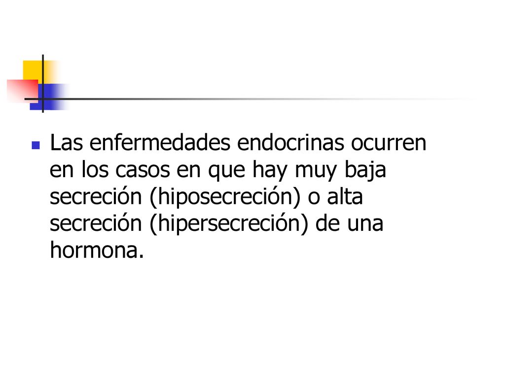 Las enfermedades endocrinas ocurren en los casos en que hay muy baja secreción (hiposecreción) o alta secreción (hipersecreción) de una hormona.