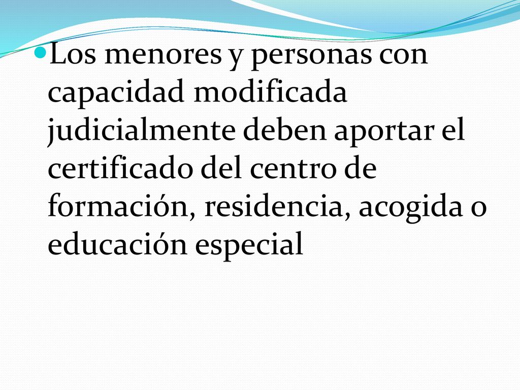 Los menores y personas con capacidad modificada judicialmente deben aportar el certificado del centro de formación, residencia, acogida o educación especial