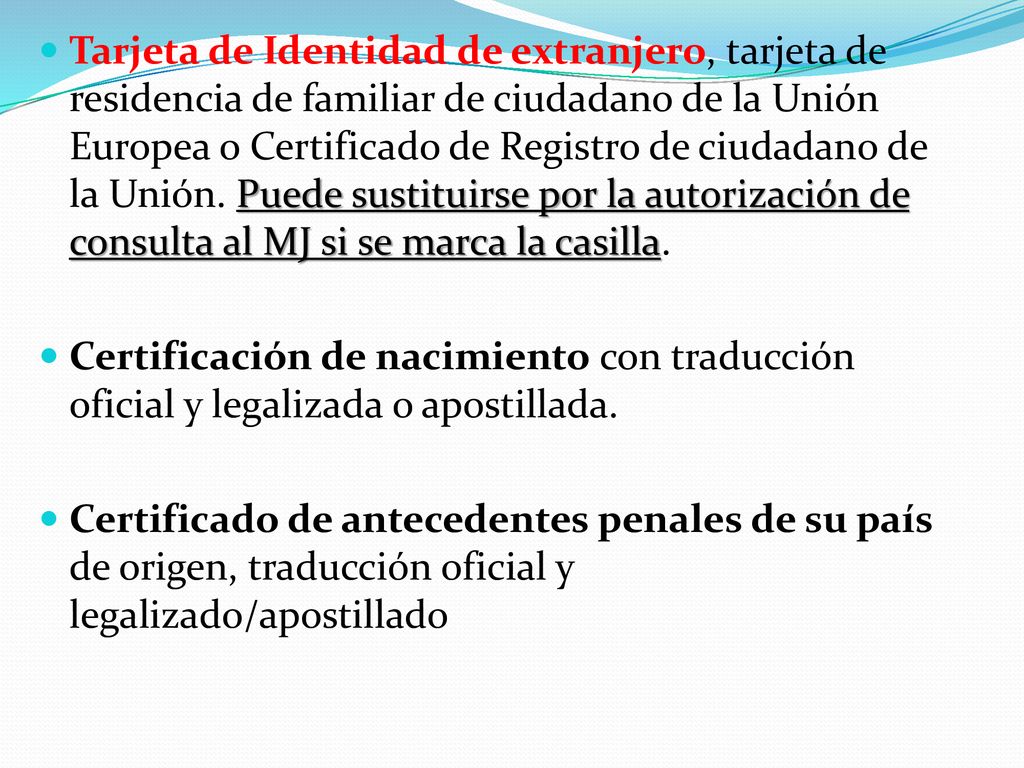 Tarjeta de Identidad de extranjero, tarjeta de residencia de familiar de ciudadano de la Unión Europea o Certificado de Registro de ciudadano de la Unión. Puede sustituirse por la autorización de consulta al MJ si se marca la casilla.