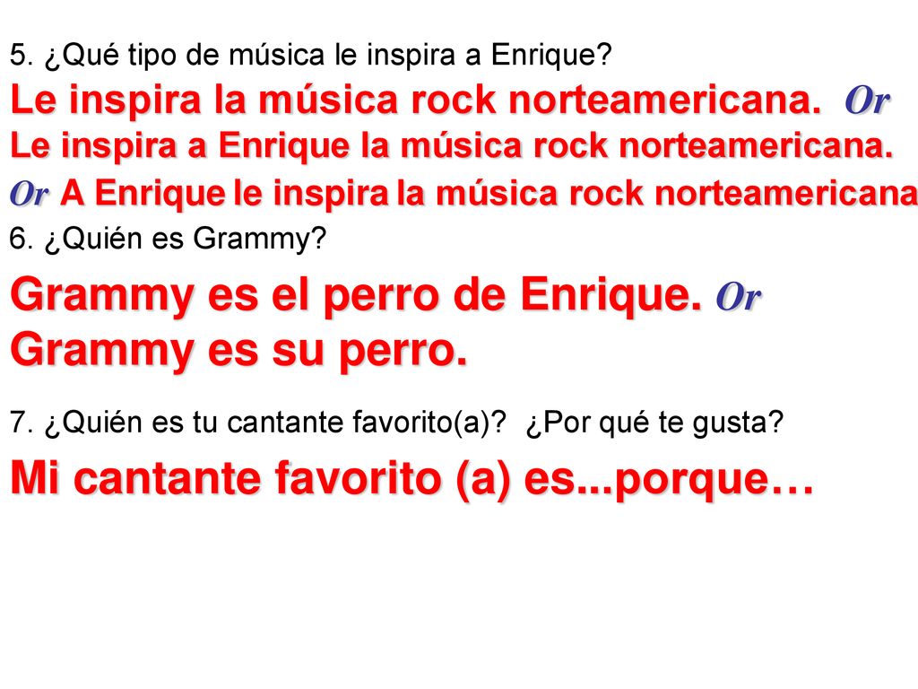 Grammy es el perro de Enrique. Or Grammy es su perro.