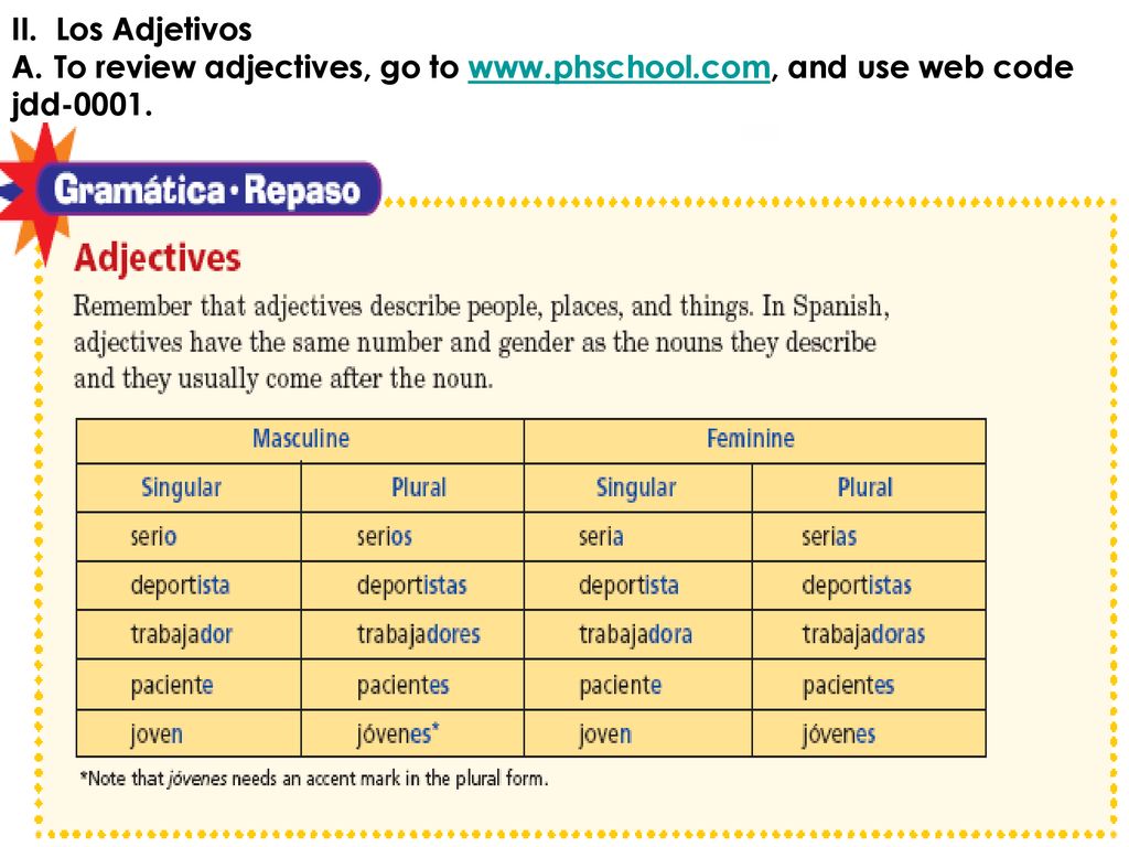 II. Los Adjetivos To review adjectives, go to   and use web code jdd-0001.