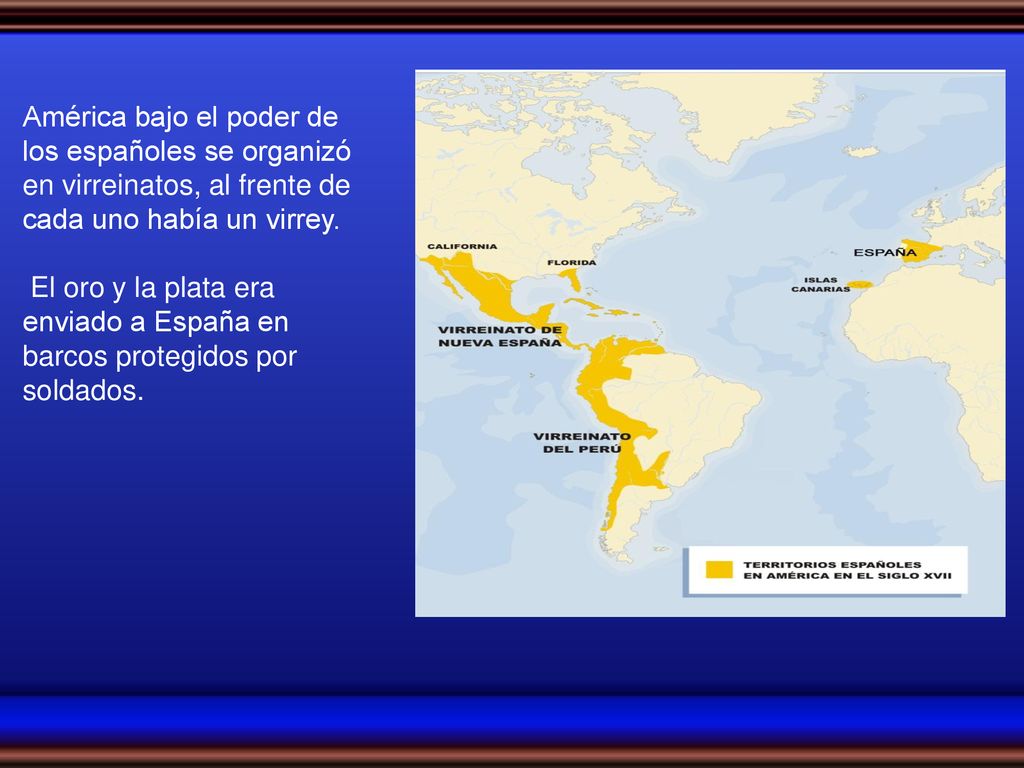 América bajo el poder de los españoles se organizó en virreinatos, al frente de cada uno había un virrey.