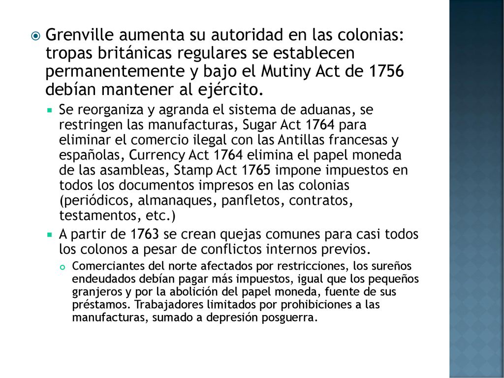 Grenville aumenta su autoridad en las colonias: tropas británicas regulares se establecen permanentemente y bajo el Mutiny Act de 1756 debían mantener al ejército.