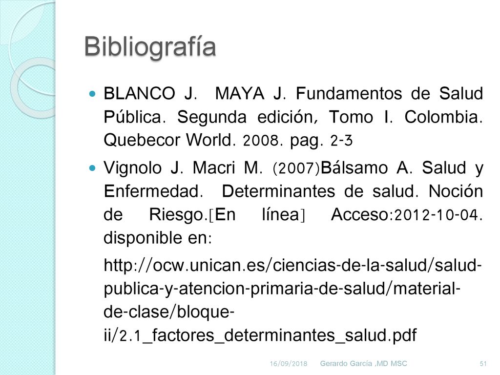 Bibliografía BLANCO J. MAYA J. Fundamentos de Salud Pública. Segunda edición, Tomo I. Colombia. Quebecor World pag