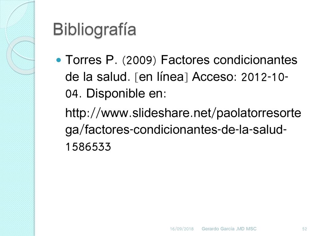 Bibliografía Torres P. (2009) Factores condicionantes de la salud. [en línea] Acceso: Disponible en: