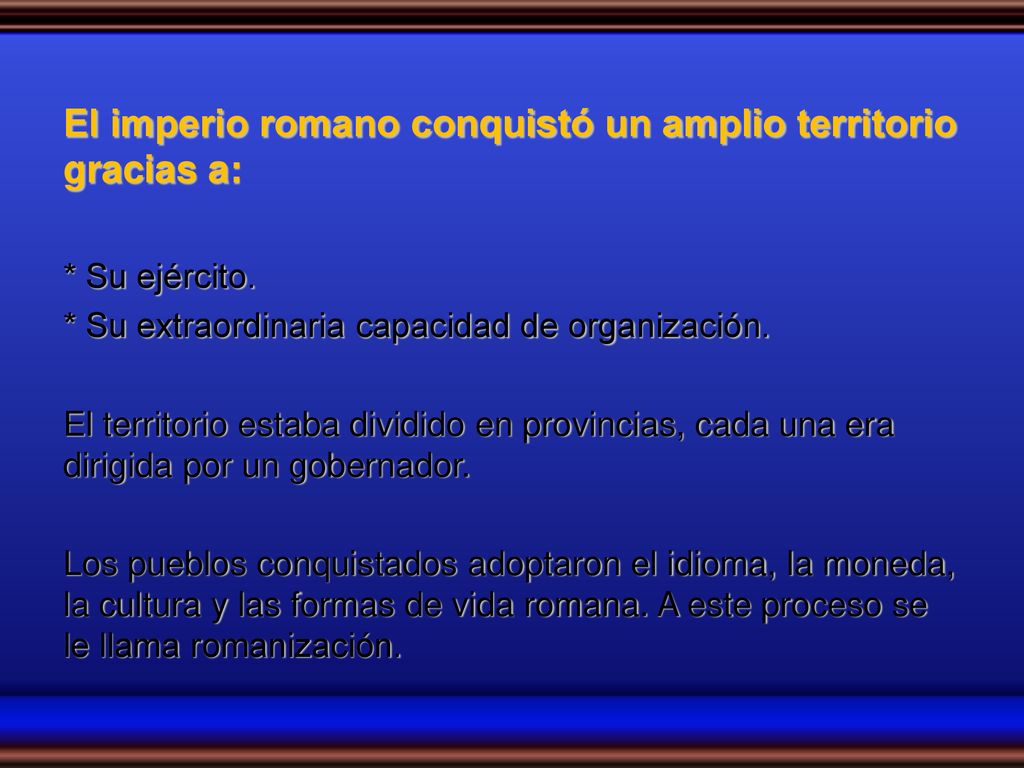 El imperio romano conquistó un amplio territorio gracias a: