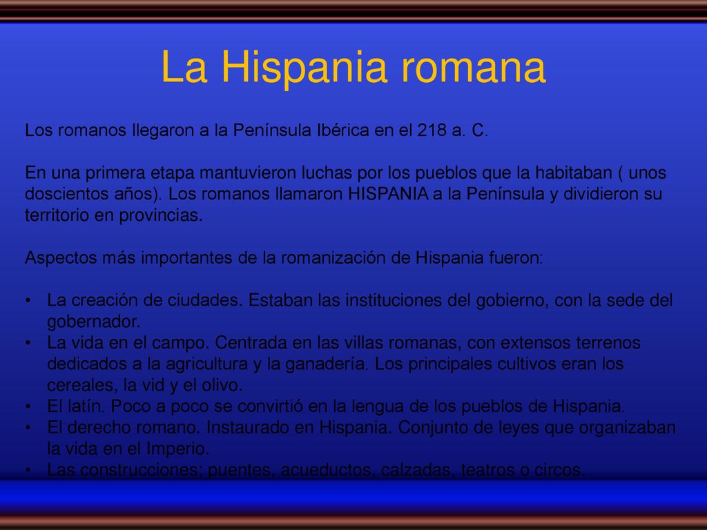 La Hispania romana Los romanos llegaron a la Península Ibérica en el 218 a. C.