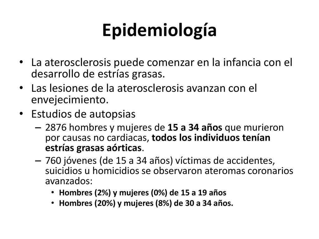 Epidemiología La aterosclerosis puede comenzar en la infancia con el desarrollo de estrías grasas.