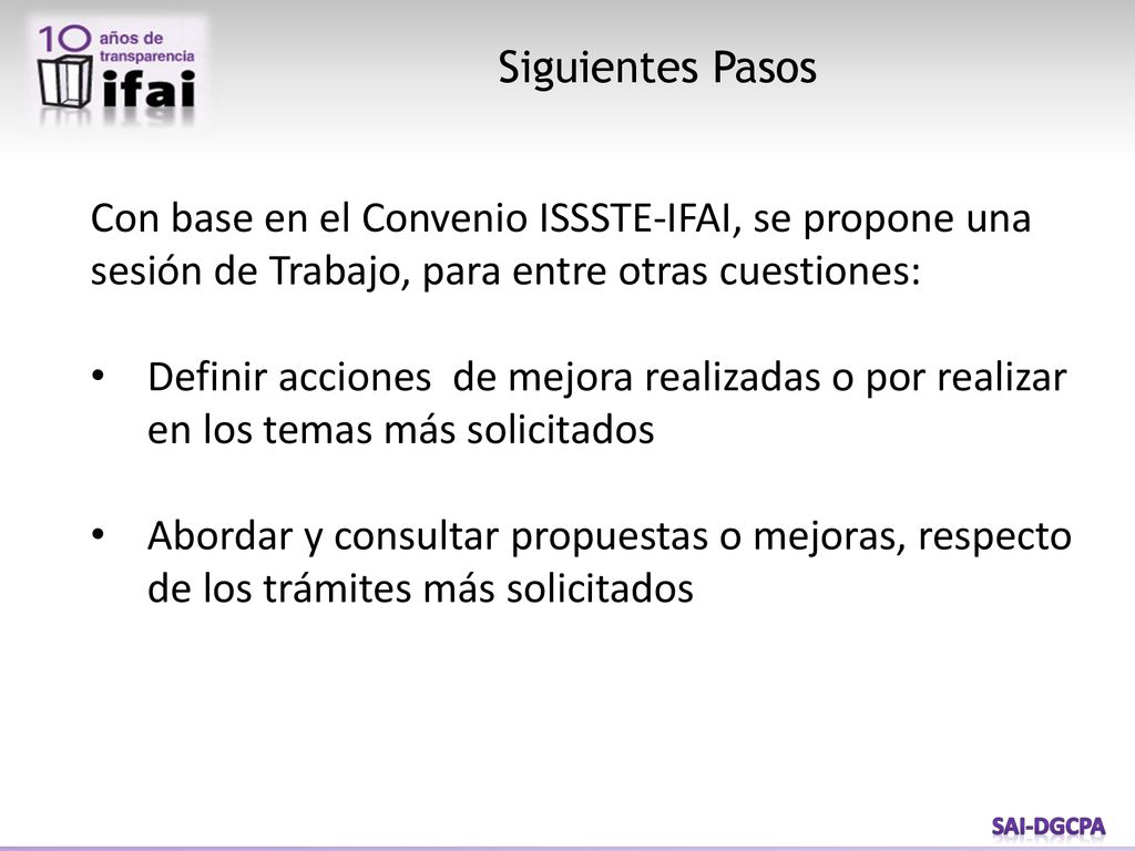 Siguientes Pasos Con base en el Convenio ISSSTE-IFAI, se propone una sesión de Trabajo, para entre otras cuestiones: