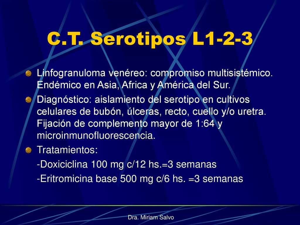 C.T. Serotipos L1-2-3 Linfogranuloma venéreo: compromiso multisistémico. Endémico en Asia, Africa y América del Sur.