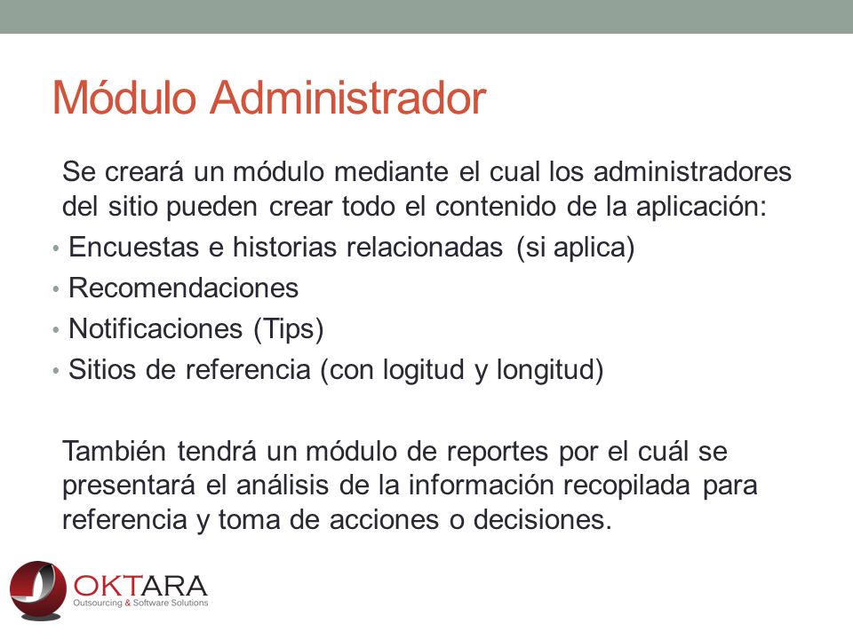 Módulo Administrador Se creará un módulo mediante el cual los administradores del sitio pueden crear todo el contenido de la aplicación: