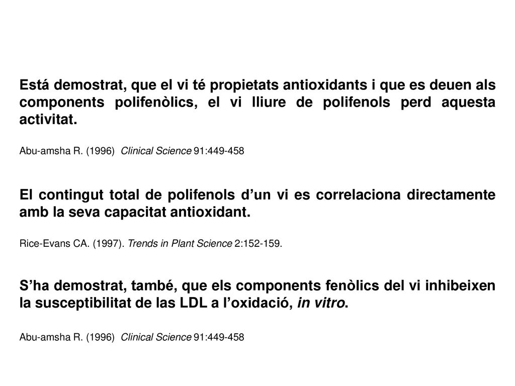 Está demostrat, que el vi té propietats antioxidants i que es deuen als components polifenòlics, el vi lliure de polifenols perd aquesta activitat.