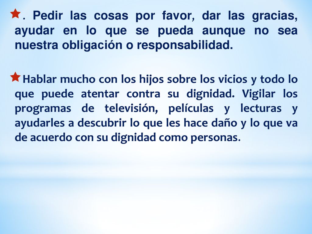 . Pedir las cosas por favor, dar las gracias, ayudar en lo que se pueda aunque no sea nuestra obligación o responsabilidad.
